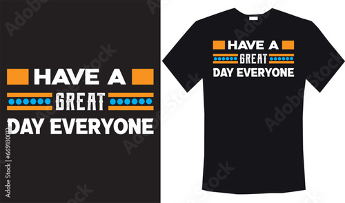 Have a Great day everyone - typography t-shirt design, lettering vector Art, for t-shirt prints, typography, typography quotes