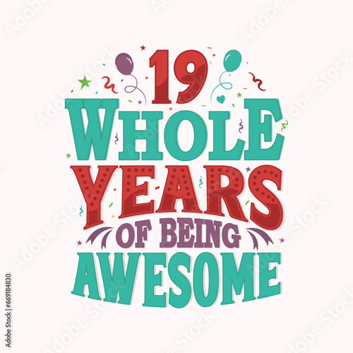 19 Whole Years Of Being Awesome. 19th anniversary lettering design vector.