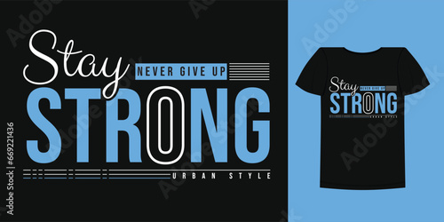 Stay Strong Never Give Up Trendy Graphics T Shirt Design