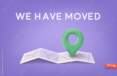 We have moved 3D concept. Map with pin icon. 3d vector  web illustration.
