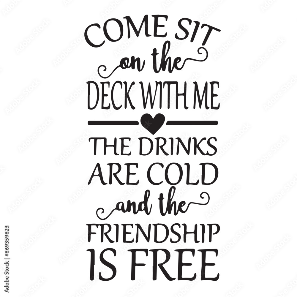 Obraz premium come sit on the deck with me the drinks are cold and the friendship is free background inspirational positive quotes, motivational, typography, lettering design