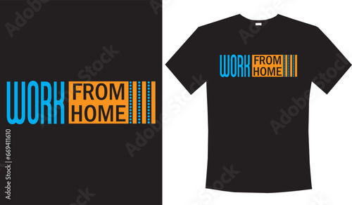 Work from Home - typography t-shirt design, lettering vector Art, for t-shirt prints, typography, typography quotes