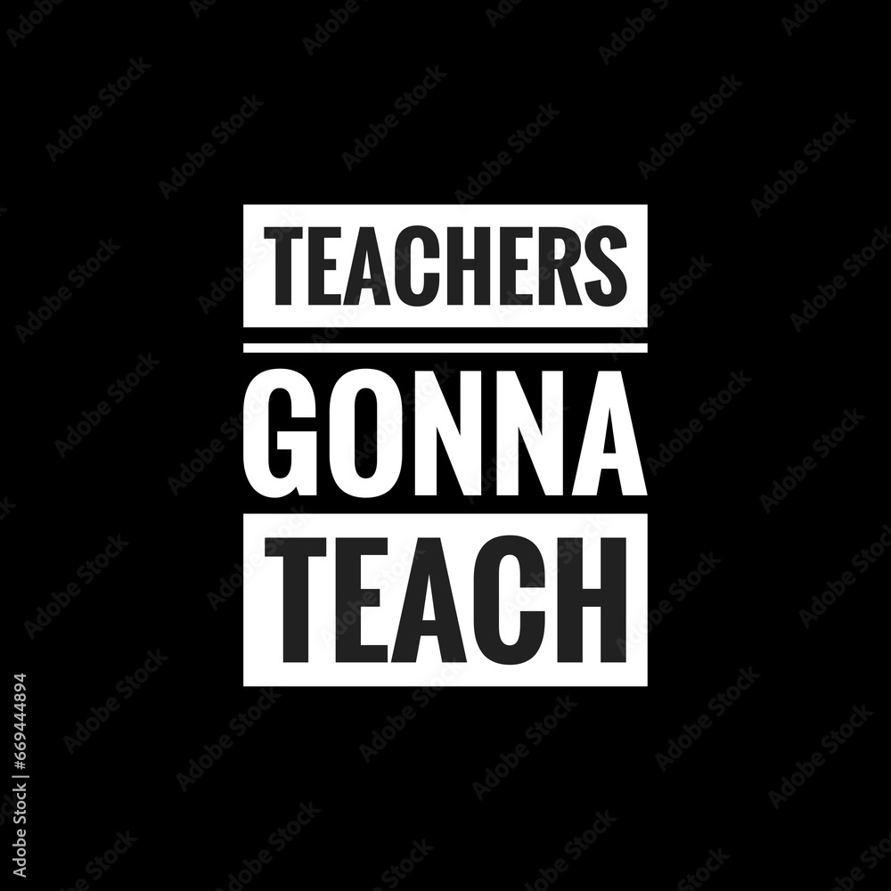 teachers gonna teach simple typography with black background