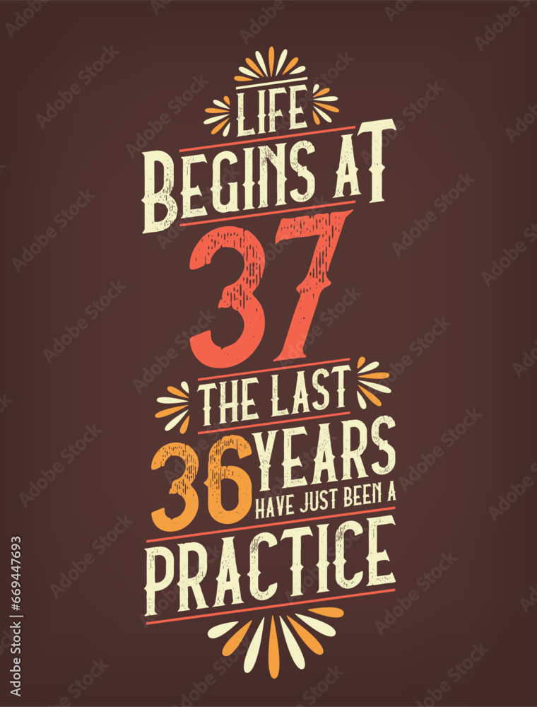 Life Begins At 37, The Last 36 Years Have Just Been a Practice. 37 Years Birthday T-shirt