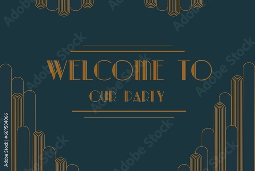 Old vintage frame with text Welcome to our party. Gatsby Style Invitation in Art Deco or Nouveau Epoch 1920s, background, Print