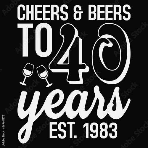 Cheers & Beers To 40 Years Est. 1983 Birthday Gift T-shirt Design