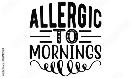 allergic to mornings, Sarcasm t-shirt design vector file.