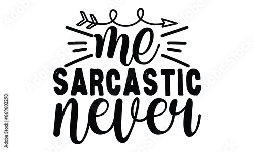 me Sarcastic never , Sarcasm t-shirt design vector file.