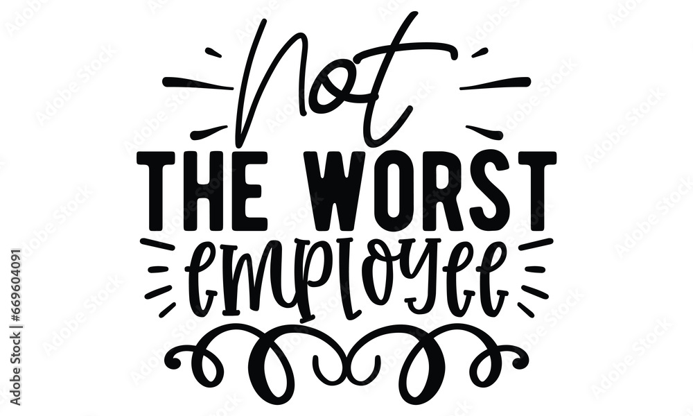 not the worst employee, Sarcasm t-shirt design vector file.
