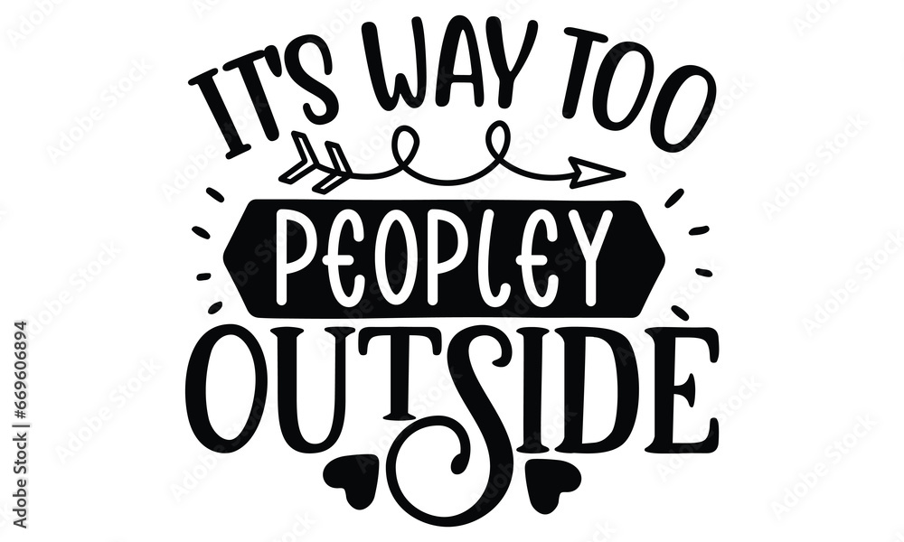 it's way too peopley outside, Sarcasm t-shirt design vector file.
