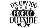 it's way too peopley outside, Sarcasm t-shirt design vector file.