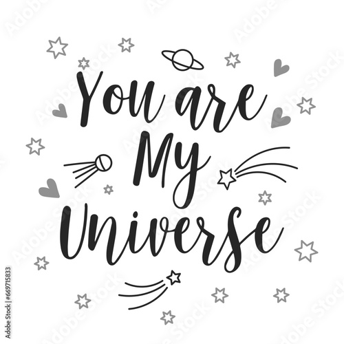 You are my universe, lettering and planet doodles. Calligraphic inscription, slogan, quote, phrase. Love card, message poster, typographic design