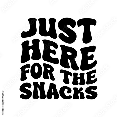 Just Here For The Snacks Vector Design on White Background