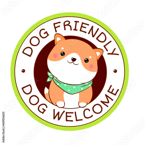 Pet friendly vector label. Stamp or sticker with dog friendly text. Kawaii shiba inu puppy inside circle. Vet clinic, shop label, sticker. Inscription Dog Welcome. Vector EPS8