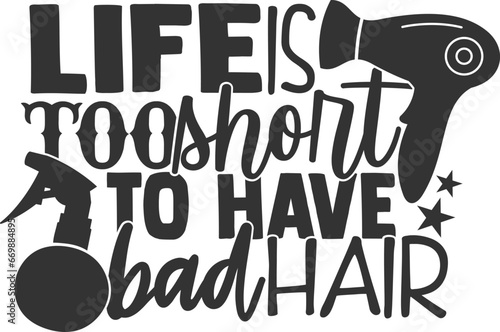 Life Is Too Short To Have Bad Hair - Hairdresser Illustration