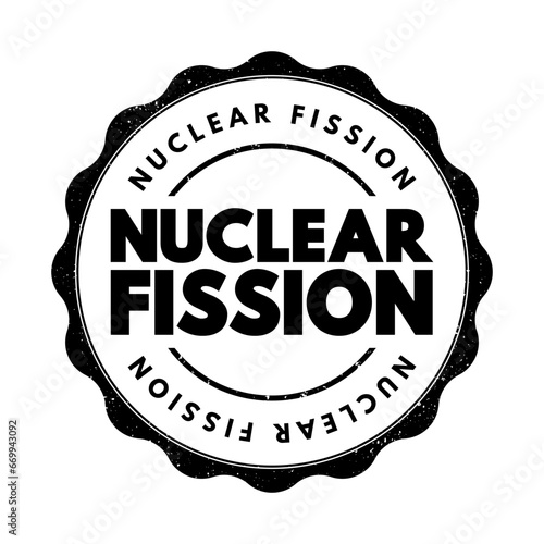 Nuclear Fission - reaction in which the nucleus of an atom splits into two or more smaller nuclei, text concept stamp