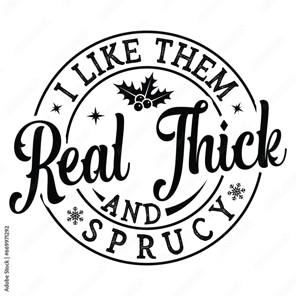 funny gift christmas t-shirt design I like them real thick and sprucy t-shirt design