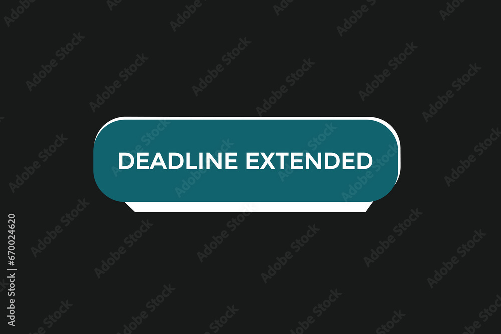  new deadline extended website, click button, level, sign, speech, bubble  banner, 
