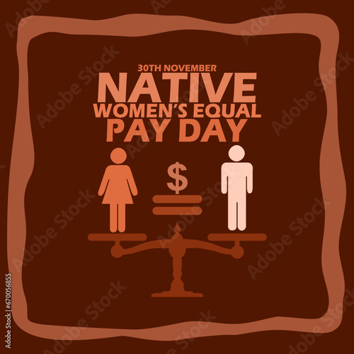Symbols of a female and a male standing on balanced scales, with a dollar icon and bold text in frame on dark brown background to commemorate Native Women's Equal Pay Day on November 30