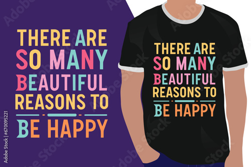there are so many beautiful reasons to be happy motivation quote or t shirts design