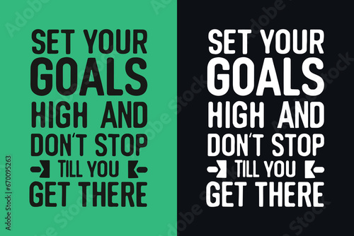 Set your goals high and don't stop till you get there motivation quote or t shirts design