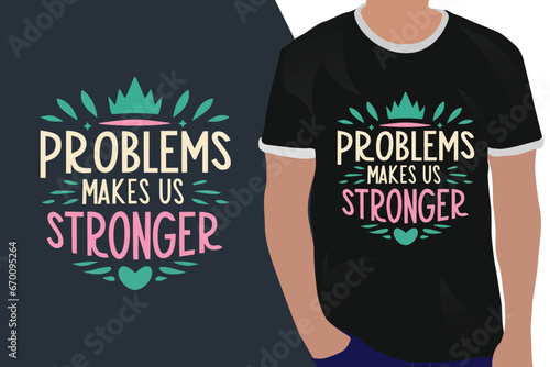 problems makes us stronger motivation quote or t shirts design
