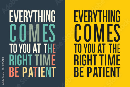everything comes to you at the right time be patient motivation quote or t shirts design
