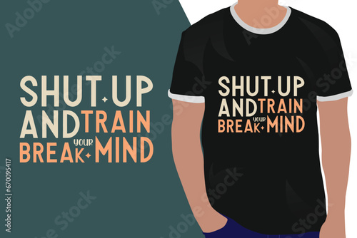 shut up and train break your mind motivation quote or t shirts design