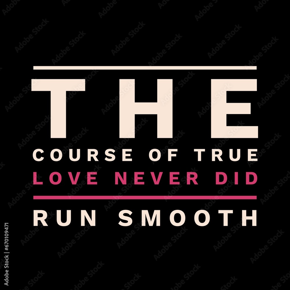 The course of true love never did run smooth. Love quotes for love motivation, inspiration, success, life, and t-shirt design. The course of true love never did run smooth. Love quotes for love motivation, inspiration, success, life, and t-shirt design.
