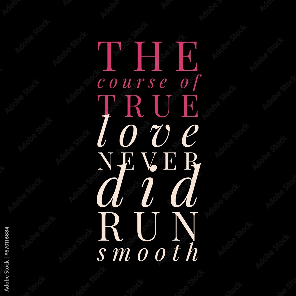 Fototapeta premium The course of true love never did run smooth. Love and motivational quotes for motivation, success, love, life, and t-shirt design.