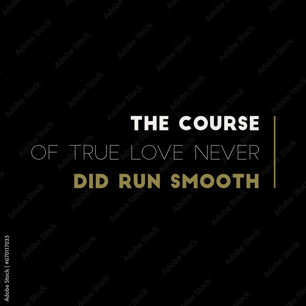 The course of true love never did run smooth. Love and motivational quotes for motivation, success, love, life, and t-shirt design.