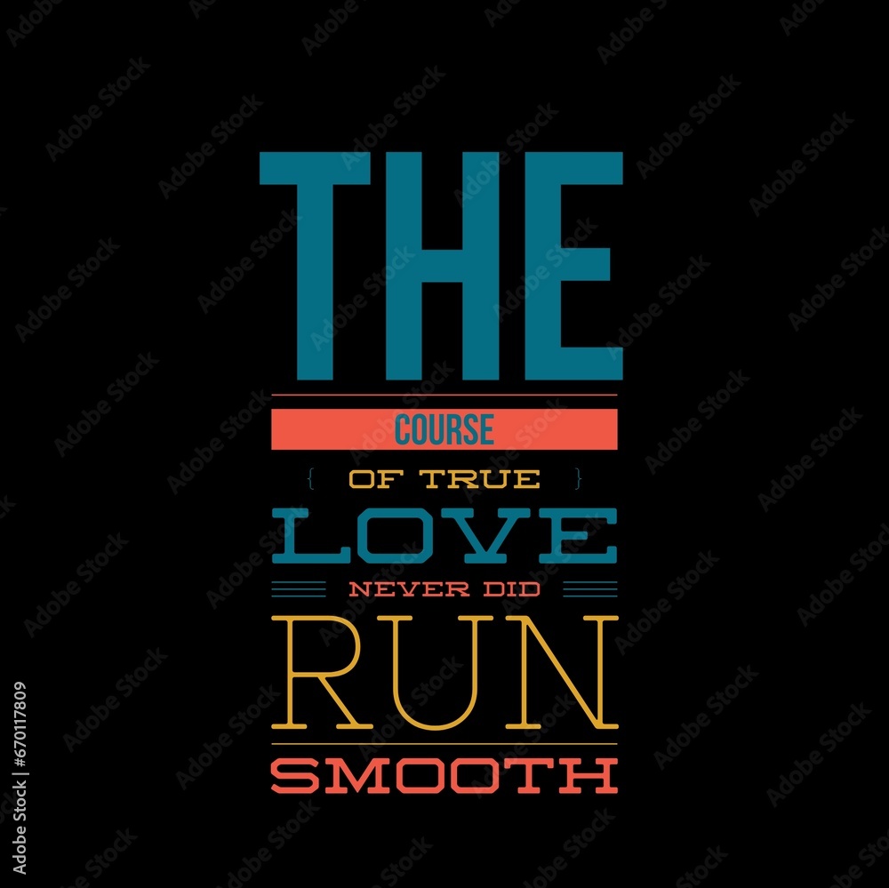 Fototapeta premium The course of true love never did run smooth. Love and motivational quotes for motivation, success, love, life, and t-shirt design.
