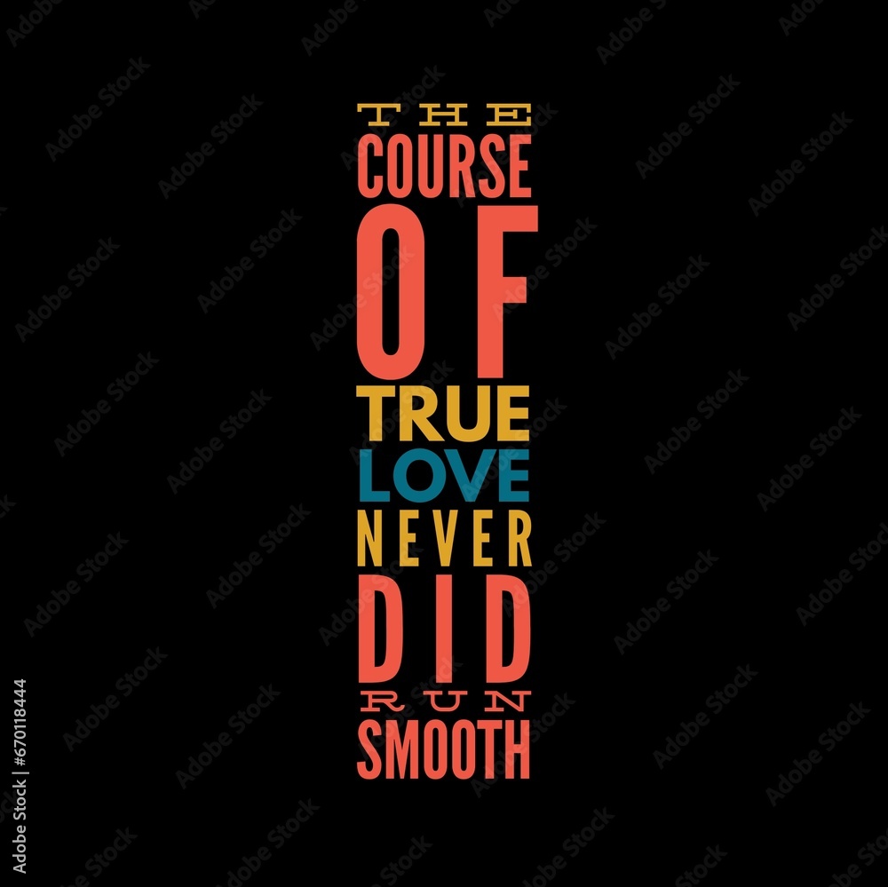 Obraz premium The course of true love never did run smooth. Love and motivational quotes for motivation, success, love, life, and t-shirt design.