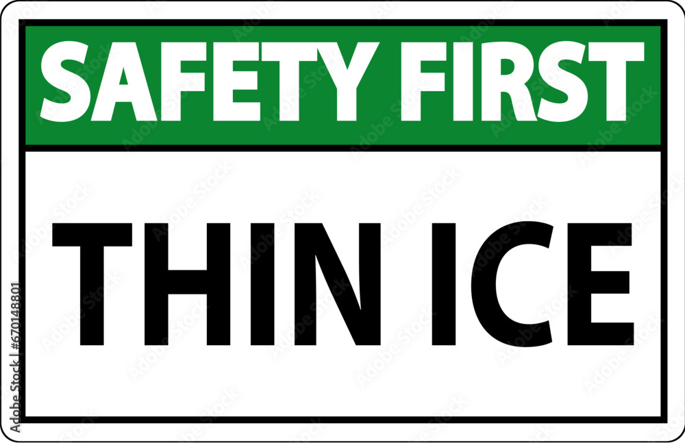 Safety First Sign, Warning Thin Ice Sign