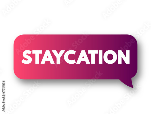 Staycation is a spending leisure activities in the local area or at home, text concept background