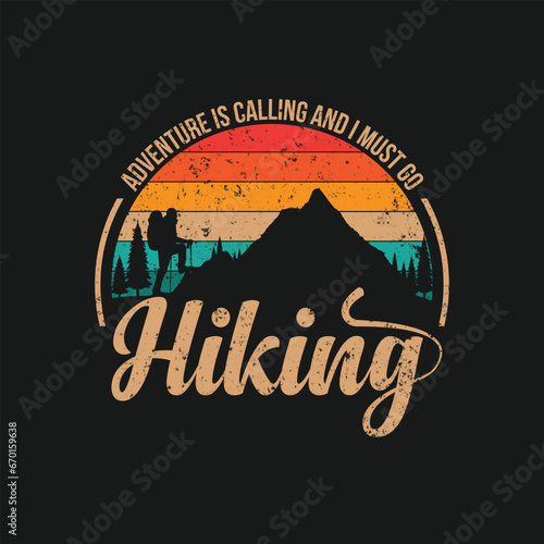 This is my hiking t-shirt design. Mountain illustration, outdoor adventure . Vector graphic for t shirt and other uses. Outdoor Adventure Inspiring Motivation Quote. Vector Typography