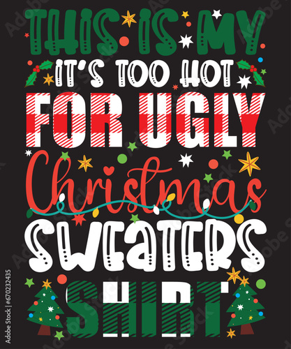 This Is My It's Too Hot For Ugly Christmas Sweaters Funny T-Shirt, Shirt Print Template