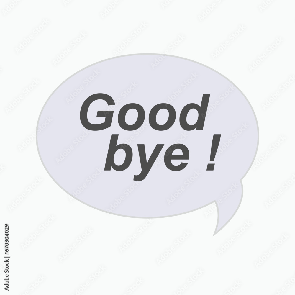 Bubble Speech Goodbye!. Greetings when Leave. Bubble Speech Goodbye!. Greetings when Leave.
