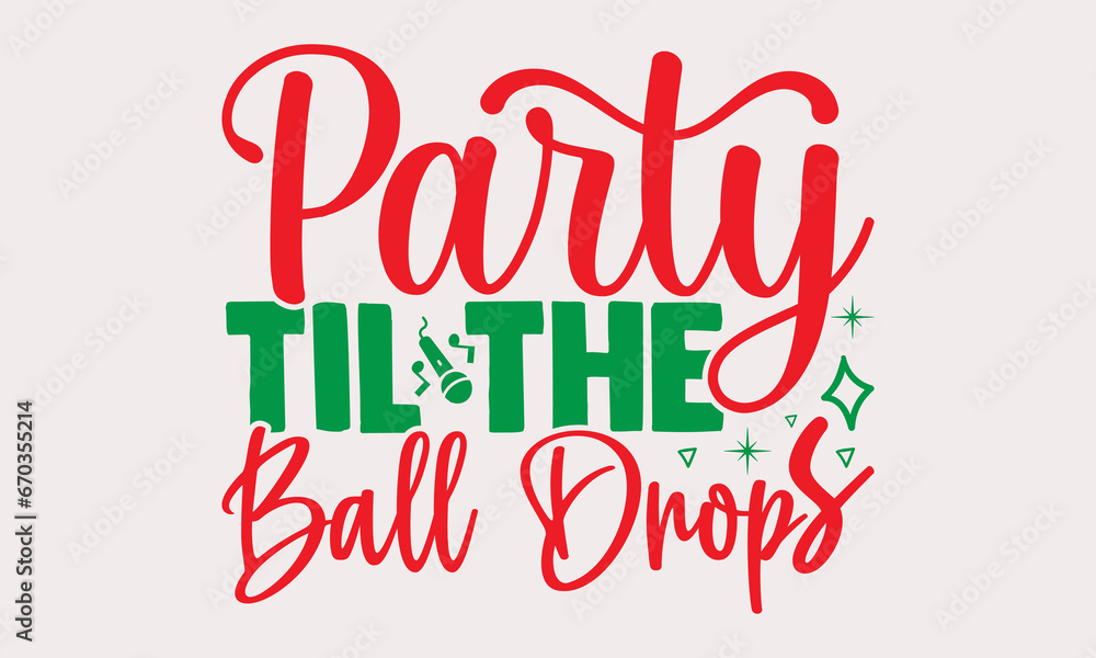 Party til the ball drops- Happy New Year T-shirt Design, Hand drawn calligraphy vector illustration, Illustration for prints on t-shirts and bags, posters