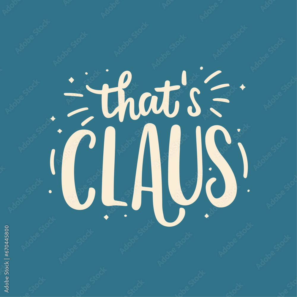 That's Claus _ Christmas Text Design _ Typography T-shirt design 