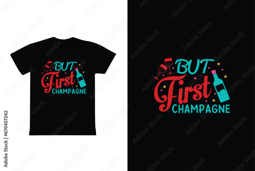 Fototapeta premium But First Champagne. New Year t shirt design vector. New Year typography t shirt design.