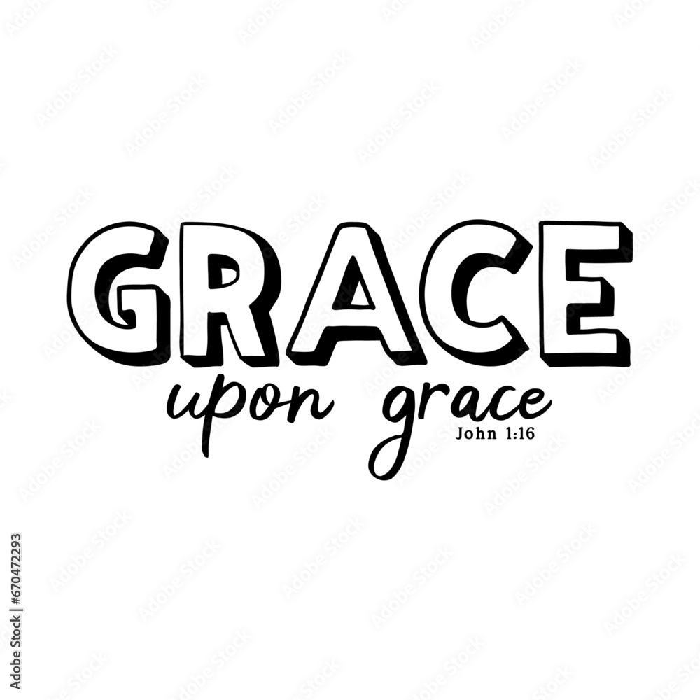 Grace Upon Grace, Inspirational Message Typography Design For T-shirt And Other Merchandise