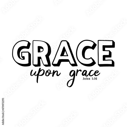 Grace Upon Grace, Inspirational Message Typography Design For T-shirt And Other Merchandise