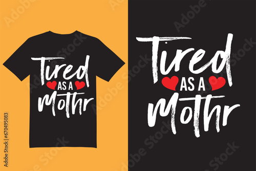 Tired as a mother t shirt design, mom t shirt, mother t shirt
