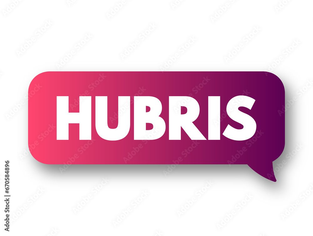 Hubris - excessive pride or self-confidence, text concept background Hubris - excessive pride or self-confidence, text concept background