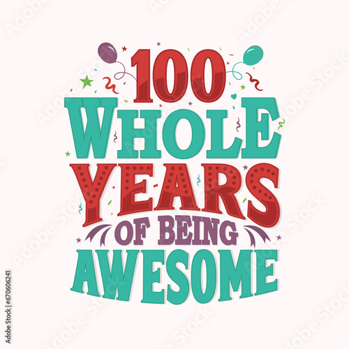 100 Whole Years Of Being Awesome. 100th anniversary lettering design vector.
