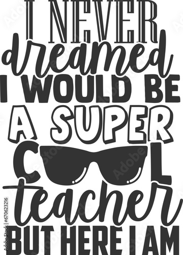 I Never Dreamed I Would Be A Super Cool Teacher But Here I Am - Homeschool Illustration