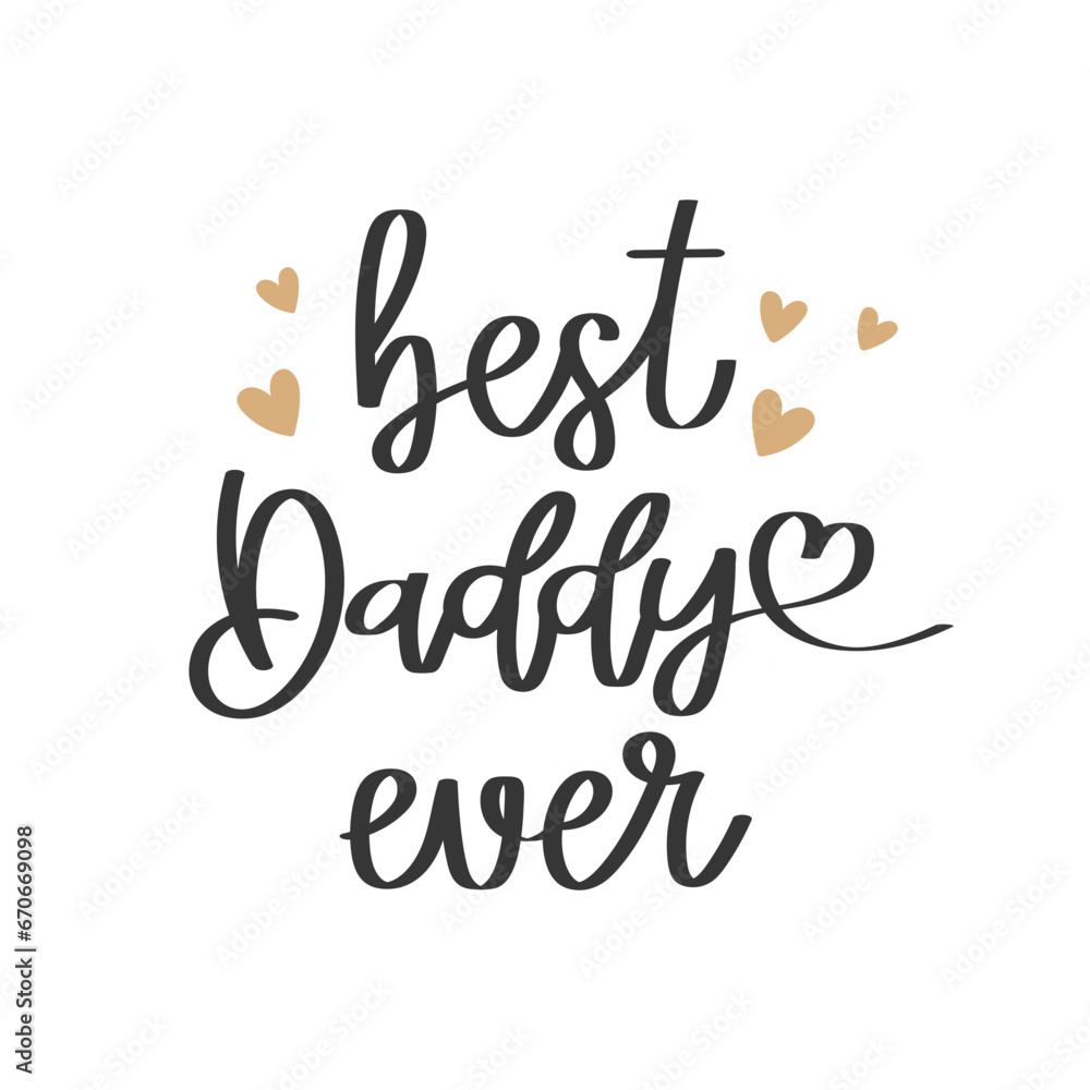 Best daddy ever, lettering. Calligraphic inscription, quote, phrase. Greeting card, Father's Day poster, typographic design, print. Vector