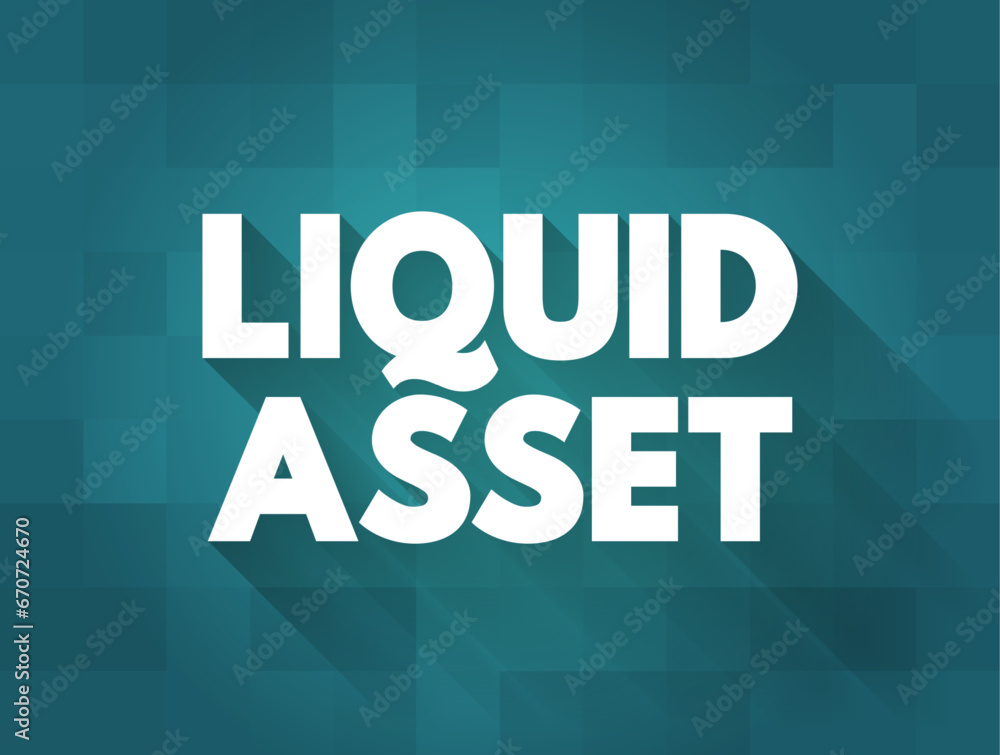 Liquid Asset cash on bank deposit, and assets that can be quickly and