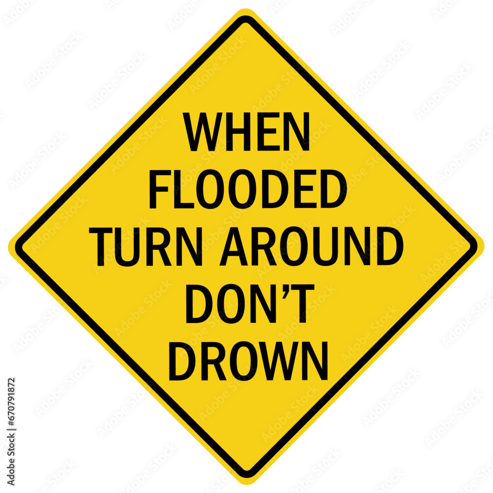 Flood danger sign and labels when flooded turnaround don't drown Flood danger sign and labels when flooded turnaround don't drown